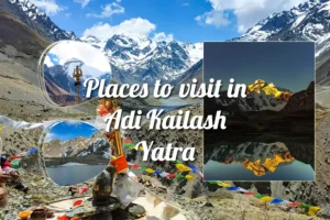 Places to visit in Adi Kailash Yatra