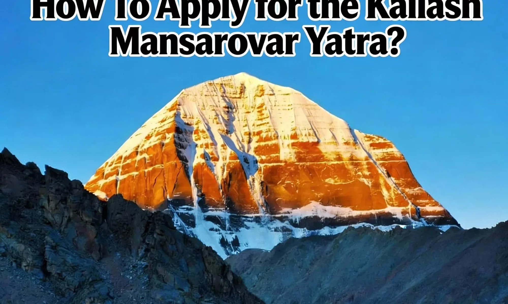 How To Apply for the Kailash Mansarovar Yatra